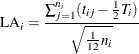 \[  \mr{LA}_ i = \frac{\sum _{j=1}^{n_ i}(t_{ij} - \frac{1}{2}T_ i ) }{\sqrt {\frac{1}{12}n_ i} }  \]