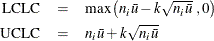 \begin{eqnarray*}  \mbox{LCLC} &  = &  \mbox{max}\left(n_{i}\bar{u} - k\sqrt {n_{i}\bar{u}}\;  ,0 \right) \\ \mbox{UCLC} &  = &  n_{i}\bar{u}+ k\sqrt {n_{i}\bar{u}} \end{eqnarray*}