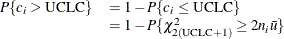 \[  \begin{array}{ll} P\{ c_{i} > \mbox{UCLC}\}  &  = 1 - P\{ c_{i} \leq \mbox{UCLC} \}  \\ &  = 1 - P\{ \chi ^{2}_{2(\! {\scriptstyle \text {UCLC}}+1)} \geq 2n_{i}\bar{u}\}  \end{array}  \]