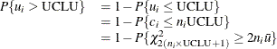 \[  \begin{array}{ll} P\{ u_{i} > \mbox{UCLU}\}  &  = 1 - P\{ u_{i} \leq \mbox{UCLU} \}  \\ &  = 1 - P\{ c_{i} \leq n_{i}\mbox{UCLU} \}  \\ &  = 1 - P\{ \chi ^{2}_{2(n_{i} \times {\scriptstyle \text {UCLU}}+1)} \geq 2n_{i}\bar{u}\}  \end{array}  \]