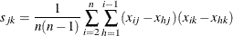 \[  s_{jk} = \frac{1}{n(n-1)} \sum _{i=2}^ n \sum _{h=1}^{i-1} (x_{ij} - x_{hj}) (x_{ik} - x_{hk}) ~   \]