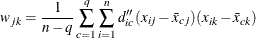 \[  w_{jk} = \frac{1}{n-q} \sum _{c=1}^ q \sum _{i=1}^ n d^{\prime \prime }_{ic} (x_{ij} - \bar{x}_{cj}) (x_{ik} - \bar{x}_{ck})  \]