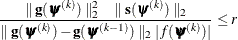 \[  \frac{\parallel \mb {g}(\bpsi ^{(k)}) \parallel _2^2 \quad \parallel \mb {s}(\bpsi ^{(k)}) \parallel _2}{\parallel \mb {g}(\bpsi ^{(k)}) - \mb {g}(\bpsi ^{(k-1)}) \parallel _2 |f(\bpsi ^{(k)})| } \leq r  \]