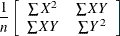 $\displaystyle  \frac{\displaystyle 1}{\displaystyle n}\left[\begin{array}{cc} \sum X^2 &  \sum XY\\ \sum XY &  \sum Y^2 \\ \end{array}\right]  $