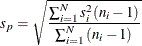 \[  s_ p = \sqrt { \frac{ \sum ^{N}_{i=1}{ s_{i}^{2} (n_ i - 1)} }{ \sum ^{N}_{i=1}{ (n_ i - 1) } } }  \]