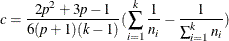 \[  \mi {c} = \frac{2 \mi {p}^2 + 3 \mi {p} - 1}{6 (\mi {p} + 1) (\mi {k} - 1)} ( \sum _{i=1}^ k \frac{1}{\mi {n}_ i} - \frac{1}{\sum _{i=1}^ k \mi {n}_ i})  \]