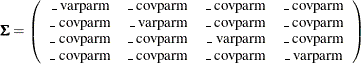 \[  \bSigma = \left( \begin{array}{cccc} \mbox{\_ varparm} &  \mbox{\_ covparm} &  \mbox{\_ covparm} &  \mbox{\_ covparm} \\ \mbox{\_ covparm} &  \mbox{\_ varparm} &  \mbox{\_ covparm} &  \mbox{\_ covparm} \\ \mbox{\_ covparm} &  \mbox{\_ covparm} &  \mbox{\_ varparm} &  \mbox{\_ covparm} \\ \mbox{\_ covparm} &  \mbox{\_ covparm} &  \mbox{\_ covparm} &  \mbox{\_ varparm} \\ \end{array} \right) \quad  \]