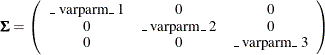 \[  \bSigma = \left( \begin{array}{ccc} \mbox{\_ varparm\_ 1} &  0 &  0 \\ 0 &  \mbox{\_ varparm\_ 2} &  0 \\ 0 &  0 &  \mbox{\_ varparm\_ 3} \\ \end{array} \right) \quad  \]