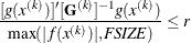 \[  \frac{ [g(x^{(k)})]^{\prime } [\mb {G}^{(k)}]^{-1} g(x^{(k)}) }{\max (|f(x^{(k)})|,\emph{FSIZE}) } \leq r  \]