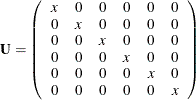 \[  \mb {U} = \left( \begin{array}{cccccc} x &  0 &  0 &  0 &  0 &  0 \\ 0 &  x &  0 &  0 &  0 &  0 \\ 0 &  0 &  x &  0 &  0 &  0 \\ 0 &  0 &  0 &  x &  0 &  0 \\ 0 &  0 &  0 &  0 &  x &  0 \\ 0 &  0 &  0 &  0 &  0 &  x \\ \end{array} \right)  \]