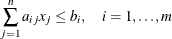 \[  \sum _{j=1}^ n a_{ij} x_ j \le b_ i , \quad i=1,\ldots ,m  \]