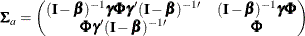 \[  \bSigma _ a = \left( \begin{matrix}  (\mb {I} - \bbeta )^{-1} \bgamma \bPhi \bgamma ^{\prime } (\mb {I} - \bbeta )^{-1 \prime }   &  (\mb {I} - \bbeta )^{-1} \bgamma \bPhi   \\ \bPhi \bgamma ^{\prime } (\mb {I} - \bbeta )^{-1 \prime }   &  \bPhi   \\ \end{matrix} \right)  \]