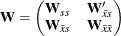 \[  \mb {W} = \left( \begin{matrix}  \mb {W}_{ss}   &  \mb {W}^{\prime }_{\bar{x}s}   \\ \mb {W}_{\bar{x}s}   &  \mb {W}_{\bar{x} \bar{x}}   \\ \end{matrix} \right)  \]