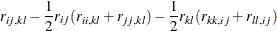 $\displaystyle  r_{ij,kl} - \frac{1}{2} r_{ij}(r_{ii,kl} + r_{jj,kl}) - \frac{1}{2} r_{kl}(r_{kk,ij} + r_{ll,ij})  $