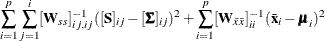 $\displaystyle  \sum _{i=1}^ p \sum _{j=1}^ i [\mb {W}_{ss}]_{ij,ij}^{-1} ([\mb {S}]_{ij} - [\bSigma ]_{ij})^2 + \sum _{i=1}^ p [\mb {W}_{\bar{x} \bar{x}}]_{ii}^{-1}(\bar{\mb {x}}_ i - \bmu _ i)^2  $