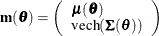 $\displaystyle  \mb {m}(\btheta ) = \left( \begin{array}{l} \bmu (\btheta ) \\ \mbox{vech}(\bSigma (\btheta )) \end{array} \right)  $