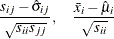 \[  \frac{s_{ij} - \hat{\sigma }_{ij}}{\sqrt {s_{ii} s_{jj}}}, \quad \frac{\bar{x}_ i-\hat{\mu }_ i}{\sqrt {s_{ii}}}  \]