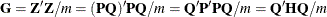 $\mb {G} = \mb {Z}^{\prime }\mb {Z}/m = (\mb {PQ})^{\prime }\mb {PQ}/m = \mb {Q}^{\prime }\mb {P}^{\prime }\mb {PQ}/m = \mb {Q}^{\prime }\mb {H}\mb {Q}/m $