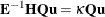 $\mb {E}^{-1}\mb {H}\mb {Q}\mb {u} = \kappa \mb {Q}\mb {u}$