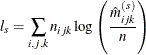 \[  l_ s = \sum _{i,j,k} n_{ijk}\log \left(\frac{\hat m_{ijk}^{(s)}}{n}\right)  \]