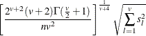 \[  \left[ \frac{2^{v+2} (v + 2) \Gamma (\frac{v}{2} + 1)}{nv^2} \right]^{\frac{1}{v+4}} \sqrt {\sum _{l=1}^ v s_ l^2}  \]