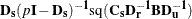 $\mb {D_ s}(p\mb {I-D_ s})^\mb {-1} \mr {sq}(\mb {C_ sD_ r^{-1}BD_ u^{-1}})$