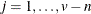 $j=1,\ldots , v-n$