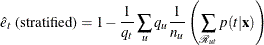 \[  \hat{e}_ t \mbox{ (stratified)} = 1 - \frac{1}{q_ t} \sum _ u q_ u \frac{1}{n_ u} \left( \sum _{{\mathcal R}_{ut}} p(t|\mb {x}) \right)  \]