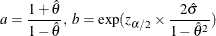 \[  a=\frac{1+\hat{\theta }}{1-\hat{\theta }}, \    b=\exp (\mi {z}_{\alpha /2}\times \frac{2\hat{\sigma }}{1-{\hat{\theta }}^2})  \]