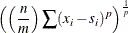 \[  \left(\left( \frac{n}{m} \right) \sum ( x_ i - s_ i )^ p\right)^{\frac{1}{p}}  \]