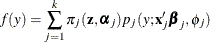 \[  f(y) = \sum _{j=1}^{k} \pi _ j(\mb {z},\balpha _ j) p_ j(y;\mb {x}_ j’\bbeta _ j,\phi _ j)  \]