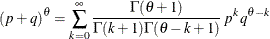 \[  (p + q)^\theta = \sum _{k=0}^{\infty } \frac{\Gamma (\theta +1)}{\Gamma (k+1)\Gamma (\theta -k+1)} \,  p^ k \,  q^{\theta -k}  \]