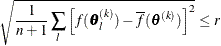 \[  \sqrt { \frac{1}{n+1} \sum _ l \left[ f(\btheta _ l^{(k)}) - \overline{f}(\btheta ^{(k)}) \right]^2 } \leq r  \]