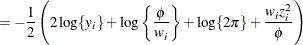 $\displaystyle = -\frac{1}{2}\left( 2\log \{ y_ i\}  + \log \left\{  \frac{\phi }{w_ i} \right\}  + \log \{ 2\pi \}  + \frac{w_ i z_ i^2}{\phi } \right)  $