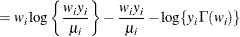 $\displaystyle = w_ i\log \left\{ \frac{w_ iy_ i}{\mu _ i}\right\}  - \frac{w_ iy_ i}{\mu _ i} - \log \{ y_ i \Gamma (w_ i)\}   $