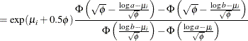 $\displaystyle = \exp (\mu _ i + 0.5\phi ) \frac{\Phi \left(\sqrt {\phi } - \frac{\log a - \mu _ i}{\sqrt {\phi }} \right) - \Phi \left(\sqrt {\phi } - \frac{\log b - \mu _ i}{\sqrt {\phi }} \right)}{\Phi \left(\frac{\log b - \mu _ i}{\sqrt {\phi }} \right) - \Phi \left(\frac{\log a - \mu _ i}{\sqrt {\phi }} \right)}  $