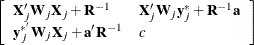 \[  \left[ \begin{array}{ll} \bX _ j’\bW _ j\bX _ j + \bR ^{-1} &  \bX _ j’\bW _ j\mb {y}_ j^* + \bR ^{-1}\mb {a} \cr \mb {y}_ j^{*}\bW _ j\bX _ j + \mb {a}’\bR ^{-1} &  c \end{array}\right]  \]