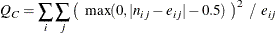 \[  Q_{\mi {C}} = \sum _ i \sum _ j \left( ~  \max (0,|n_{ij} - e_{ij}|-0.5) ~  \right)^2 ~  / ~  e_{ij}  \]