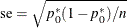 \[  \mr {se} = \sqrt { p_0^\ast (1 - p_0^\ast ) / n}  \]