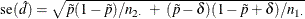 \[  \mr {se}(\hat{d}) = \sqrt { \tilde{p} (1-\tilde{p})/n_{2 \cdot } ~ +~  (\tilde{p} - \delta ) (1-\tilde{p} + \delta ) / n_{1 \cdot } }  \]