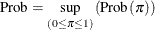 \[  \mr {Prob} = \sup _{ ( 0 \leq \pi \leq 1 ) } { \left( \mr {Prob}( \pi ) \right) }  \]