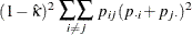 $\displaystyle  (1-\hat{\kappa })^2 ~  \raisebox{-2ex}{$\stackrel{\displaystyle \sum \!  \displaystyle \sum }{\scriptstyle i \neq j}$} ~  p_{ij} (p_{\cdot i} + p_{j \cdot })^2  $