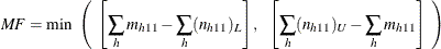 \[  \mathit{MF} = \min ~  \left( ~  \left[ \sum _ h m_{h11} - \sum _ h (n_{h11})_ L \right], ~ ~  \left[ \sum _ h (n_{h11})_ U - \sum _ h m_{h11} \right] ~  \right)  \]