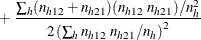 $\displaystyle  + ~  \frac{\sum _ h (n_{h12} + n_{h21}) (n_{h12} ~  n_{h21}) / n_ h^2}{2 \left( \sum _ h n_{h12} ~  n_{h21} / n_ h \right)^2}  $