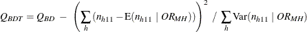 \[  Q_{\mi {BDT}} = Q_{\mi {BD}} ~  - ~  \left( \sum _ h \left( n_{h11} - \mr {E}(n_{h11}~ |~ \mathit{OR}_{\mi {MH}}) \right) \right) ^2 ~  / ~  \sum _ h \mr {Var} (n_{h11}~ |~ \mathit{OR}_{\mi {MH}})  \]