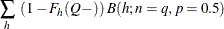 $\displaystyle  \sum _ h ~  (1 - F_ h(Q-)) ~  B(h; n=q, p=0.5)  $