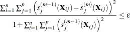 \[  \frac{\sum _{i=1}^ n\sum _{j=1}^{p} \left(s^{(m-1)}_ j(\mb {X}_{ij}) - s^{(m)}_ j(\mb {X}_{ij})\right)^2}{1 + \sum _{i=1}^ n\sum _{j=1}^{p} \left(s^{(m-1)}_ j(\mb {X}_{ij})\right)^2}\le \epsilon  \]