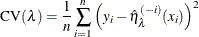 \[ \mr {CV}(\lambda ) = \frac{1}{n}\sum _{i=1}^ n \left(y_ i - \hat{\eta }_\lambda ^{(-i)}(x_ i)\right)^2  \]