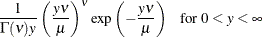 $\displaystyle  \frac{1}{\Gamma (\nu )y} \left( \frac{y\nu }{\mu } \right)^{\nu } \exp \left(-\frac{y \nu }{\mu } \right)~ ~ ~  \mbox{for } 0 < y < \infty  $