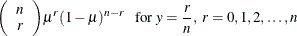 $\displaystyle  {\left( \begin{array}{c}n \cr r\end{array}\right) } \mu ^ r (1-\mu )^{n-r}~ ~ ~  \mbox{for } y=\frac{r}{n}, ~  r=0,1, 2,\ldots ,n  $